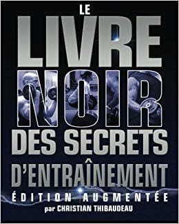 10 CHOSE A RETENIR DU »LIVRE NOIR DES SECRETS D’ENTRAÎNEMENT » PAR CHRISTIAN THIBAUDEAU